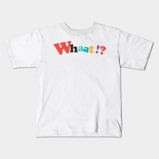 Whaat!? Kids T-Shirt by denufaw